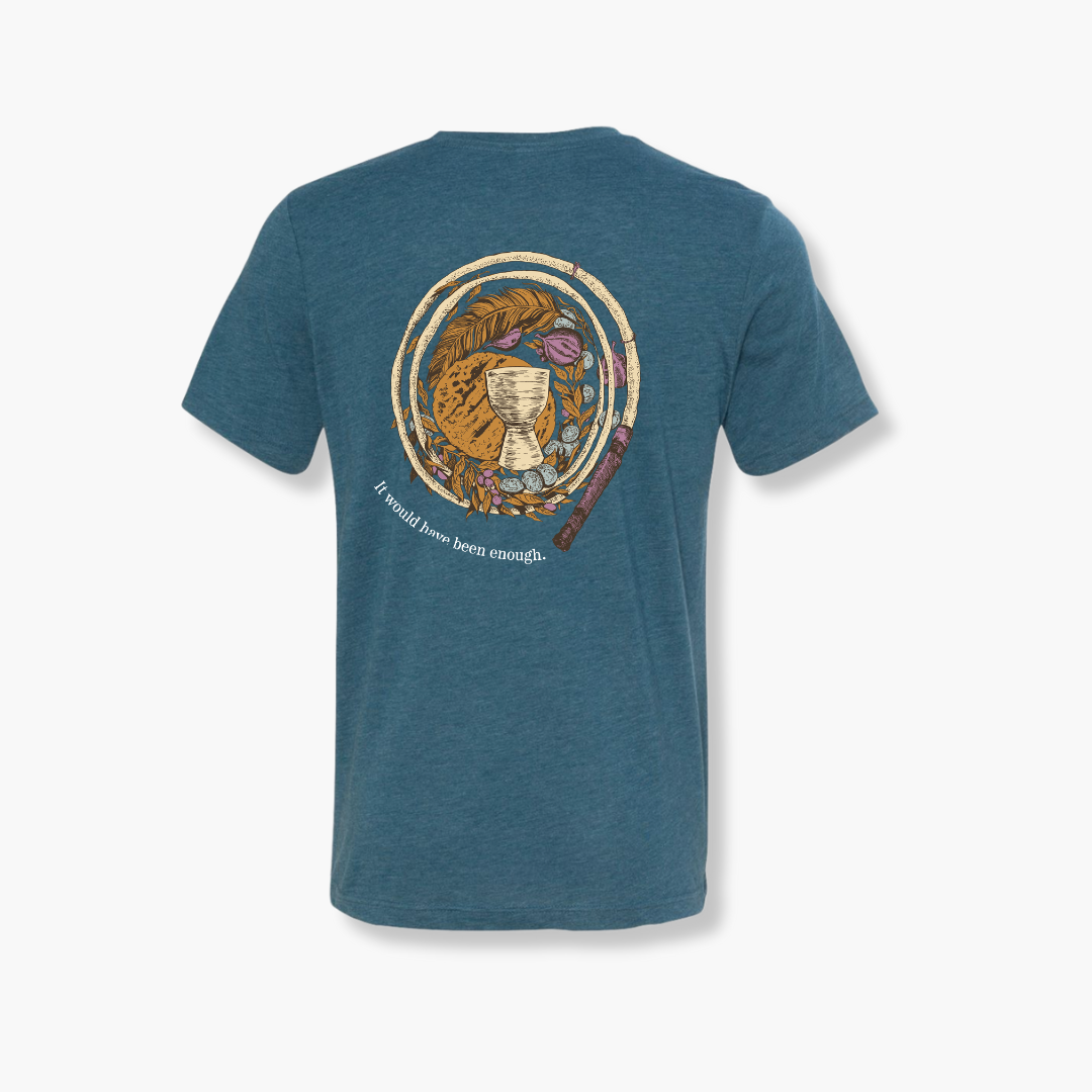 It Would Have Been Enough T-Shirt