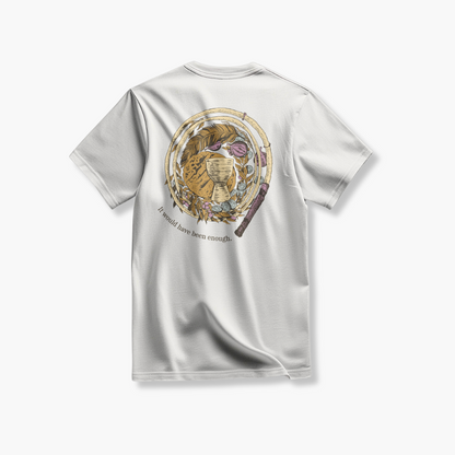 It Would Have Been Enough T-Shirt