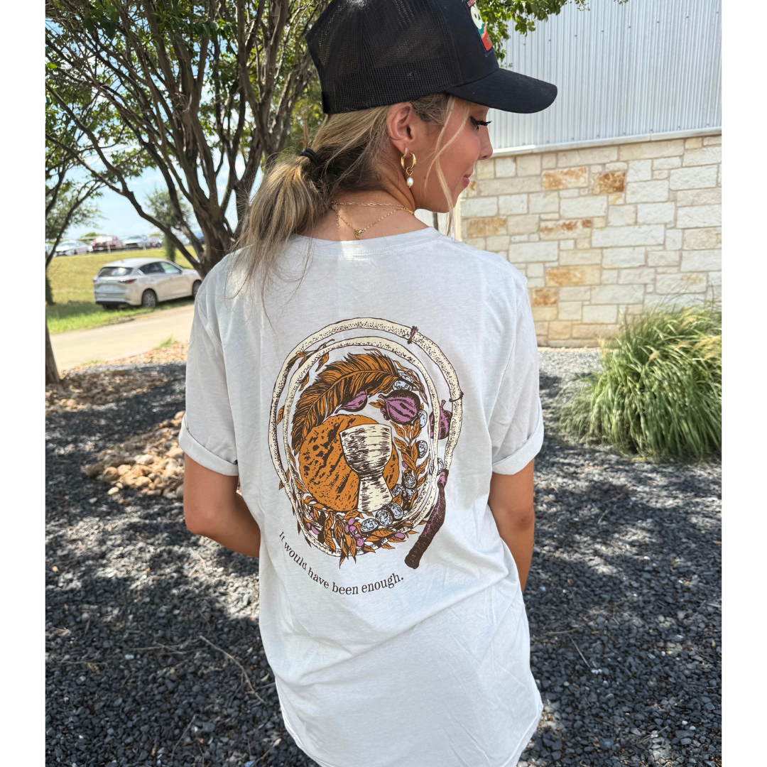 It Would Have Been Enough T-Shirt